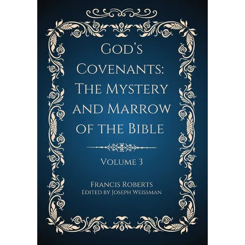 God's Covenants: The Mystery and Marrow of the Bible Volume 3