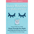 Sleep Routines for Baby and You: How to Help Your Child Sleep Through the Night and Finally Get the Rest You Crave