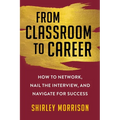From Classroom to Career: How to Network, Nail the Interview, and Navigate for Success