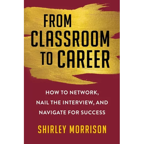 From Classroom to Career: How to Network, Nail the Interview, and Navigate for Success