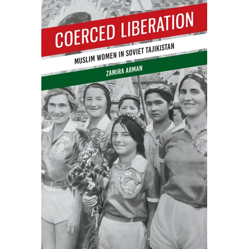 Coerced Liberation: Muslim Women in Soviet Tajikistan