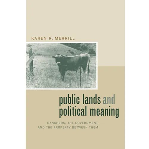 Public Lands and Political Meaning: Ranchers, the Government, and the Property Between Them