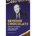 Beyond Chocolate: Adrian Cadbury Life, Loss and Leadership