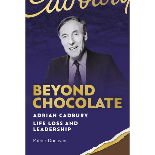 Beyond Chocolate: Adrian Cadbury Life, Loss and Leadership
