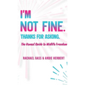 I'm Not Fine. Thanks for Asking.: An Honest Guide to Midlife Freedom.
