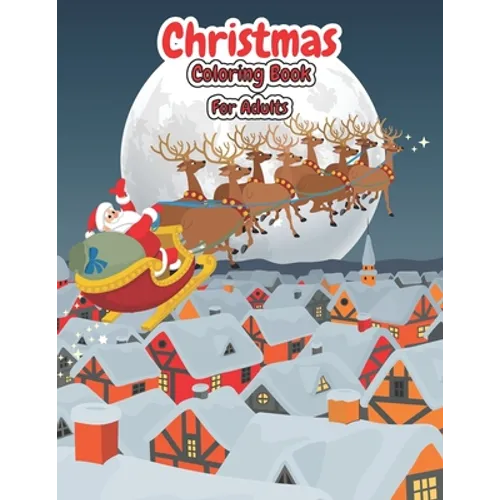 Christmas Coloring Book For Adults: Christmas Adult Coloring Book An Adult Coloring Book with Cute Holiday Designs and Relaxing Patterns