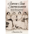 South Side Impresarios: How Race Women Transformed Chicago's Classical Music Scene