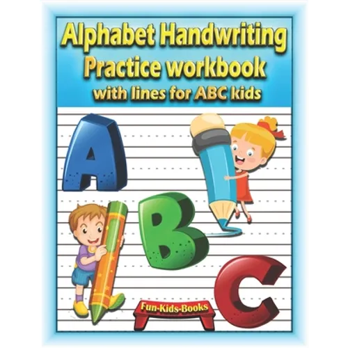 Alphabet Handwriting Practice workbook with lines for ABC kids: Preschool writing Workbook with 2 Blank handwriting practice paper with dotted lines f