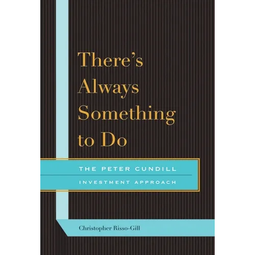 There's Always Something to Do: The Peter Cundill Investment Approach