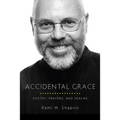 Accidental Grace: Poetry, Prayers, and Psalms