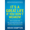 It's a Great Life If You Don't Weaken: How to Deal with the Ups and Downs in Life and the Jerks In-Between