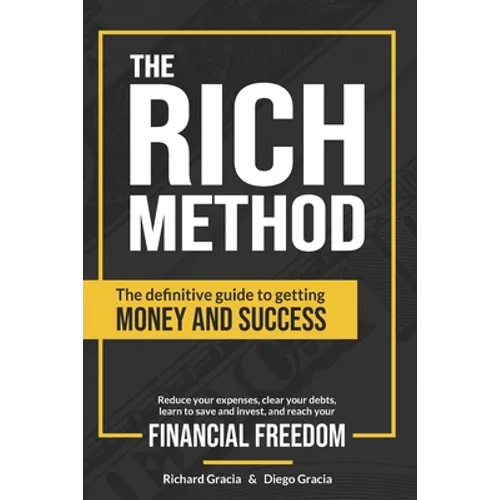 The RICH Method: The definitive guide to getting money and success. Reduce your expenses, clear your debts, learn to save and invest, a