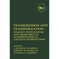 Transgression and Transformation: Feminist, Postcolonial and Queer Biblical Interpretation as Creative Interventions