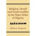 Religion, Occult and Youth Conflict in the Niger Delta of Nigeria
