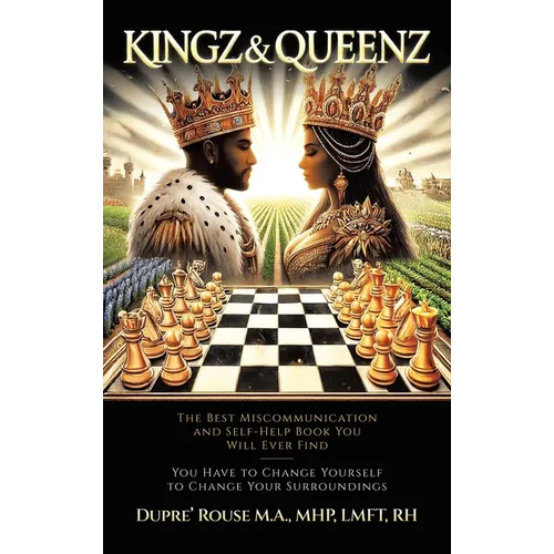 Kingz & Queenz: The Best Miscommunication and Self-Help Book You Will Ever Find You Have to Change Yourself to Change Your Surroundings