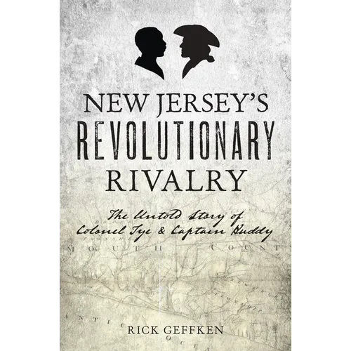 New Jersey's Revolutionary Rivalry: The Untold Story of Colonel Tye & Captain Huddy