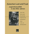 Zwischen Lust Und Frust -- Jugendsexualität in Den 90er Jahren: Ergebnisse Einer Repräsentativen Studie in Ost- Und Westdeutschland