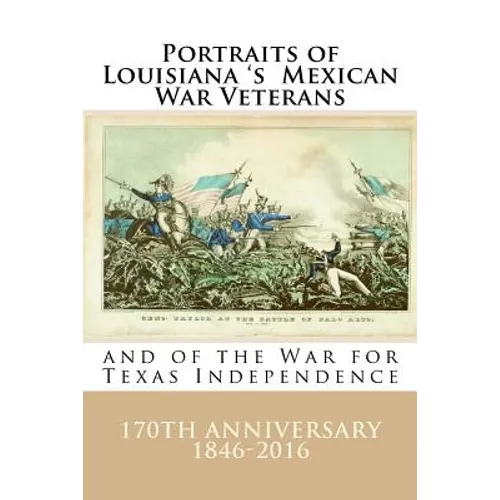 Portraits of Louisiana's Mexican War Veterans and of the War for Texas Independence