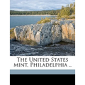 The United States Mint, Philadelphia ..