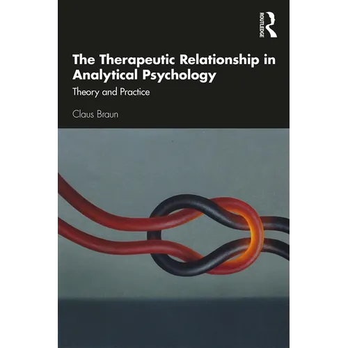 The Therapeutic Relationship in Analytical Psychology: Theory and Practice