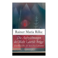 Die Aufzeichnungen des Malte Laurids Brigge (Ein Klassiker der deutschen Literatur): Prosagedichte in Tagebuchform
