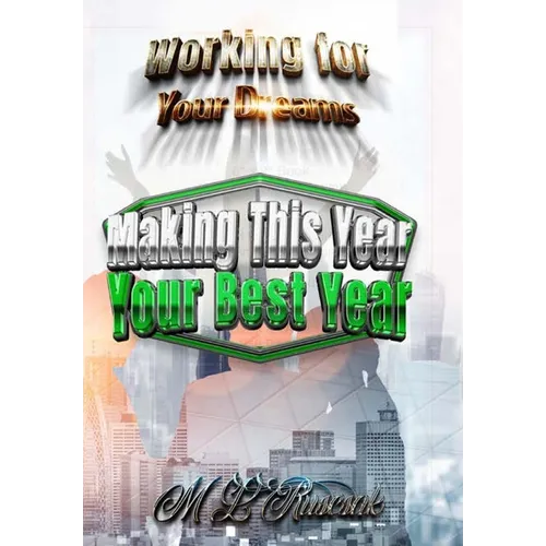 Working for Your Dreams: Making This Year Your Best Year: Making This Year Your Best Year: Making this year your best year