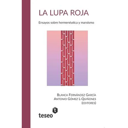 La lupa roja: Ensayos sobre hermenéutica y marxismo