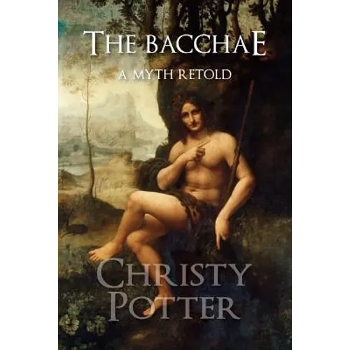 The Bacchae: A Myth Retold