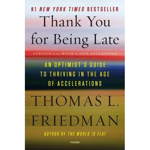 Thank You for Being Late: An Optimist's Guide to Thriving in the Age of Accelerations (Version 2.0, with a New Afterword)
