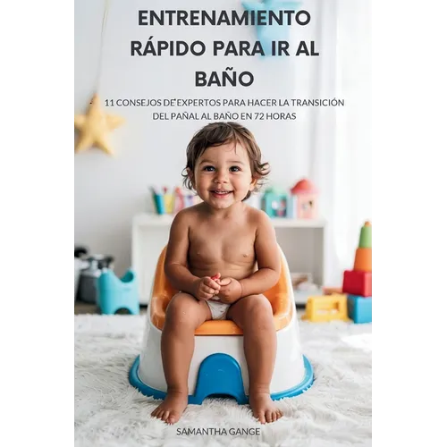 Entrenamiento Rápido Para Ir Al Baño: 11 Consejos De Expertos Para Pasar De Los Pañales Al Baño En 72 Horas