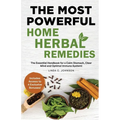 The Most Powerful Home Herbal Remedies: The Essential Handbook for a Calm Stomach, Clear Mind and Optimal Immune System!