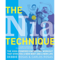 The Nia Technique: The High-Powered Energizing Workout that Gives You a New Body and a New Life