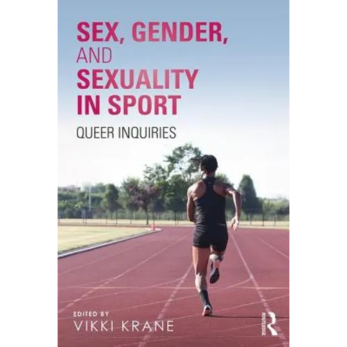 Sex, Gender, and Sexuality in Sport: Queer Inquiries
