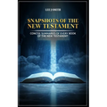 Snapshots of the New Testament: A Concise Summary of Every Book in the New Testament