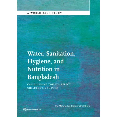 Water, Sanitation, Hygiene and Nutrition in Bangladesh: Can Building Toilets Affect Children's Growth?