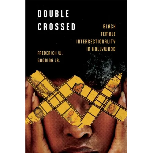 Double Crossed: Black Female Intersectionality in Hollywood - Hardcover