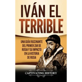 Iván el Terrible: Una guía fascinante del primer zar de Rusia y su impacto en la historia de Rusia