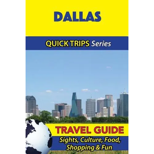 Dallas Travel Guide (Quick Trips Series): Sights, Culture, Food, Shopping & Fun