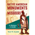 Native American Monuments of Missouri: A History & Guide