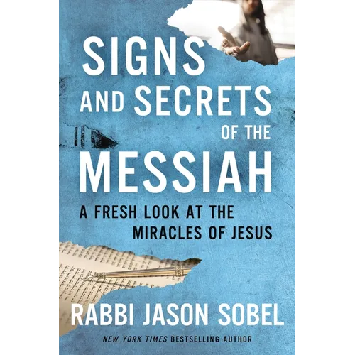 Signs and Secrets of the Messiah: A Fresh Look at the Miracles of Jesus
