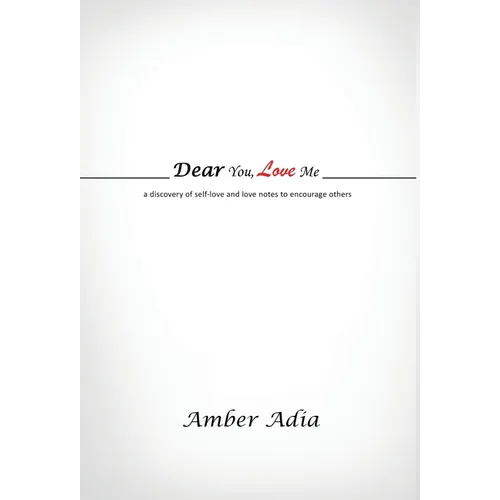Dear You, Love Me: a discovery of self-love and love notes to encourage others