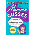 Momma Cusses: A Field Guide to Responsive Parenting & Trying Not to Be the Reason Your Kid Needs Therapy