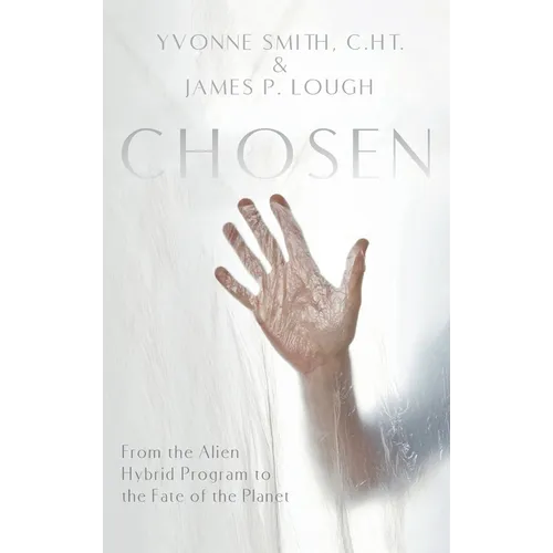 Chosen: From the Alien Hybrid Program to the Fate of the Planet