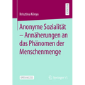 Anonyme Sozialität - Annäherungen an Das Phänomen Der Menschenmenge
