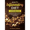Anti-Inflammatory Diet Cookbook: The Optimal Anti-Inflammatory Book for Beginners to Heal the Immune System and Reduce Inflammation!