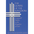 The Gospel of the Kingdom: Scriptural Studies in the Kingdom of God