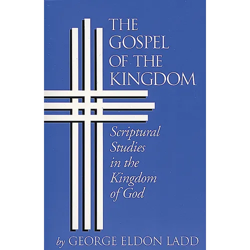 The Gospel of the Kingdom: Scriptural Studies in the Kingdom of God
