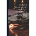 Federal Mandatory Minimum Sentencing: Hearing Before the Subcommittee on Crime and Criminal Justice of the Committee on the Judiciary, House of Repres