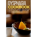 Dysphagia Cookbook: 40+ Breakfast, Dessert and Smoothie Recipes designed for a healthy and balanced Dysphagia diet