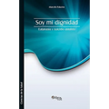 Soy Mi Dignidad. Eutanasia y Suicidio Asistido